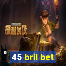 45 bril bet